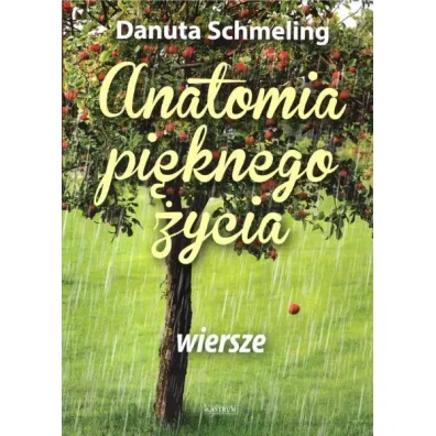 Anatomia pi�knego �ycia. Wiersze - Danuta Schmeling