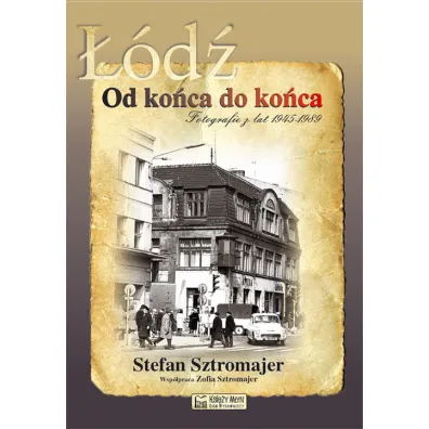 ��d�. Od ko�ca do ko�ca. Fotografie z lat 1945 - 1989 - Stefan Sztromajer