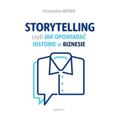 Storytelling, czyli jak opowiada� historie w biznesie - Przemys�aw  Kutnyj