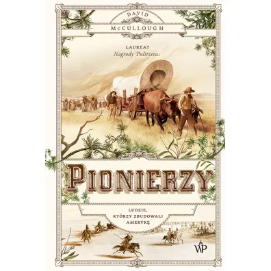 Pionierzy. Ludzie, kt�rzy zbudowali Ameryk� - David McCullough