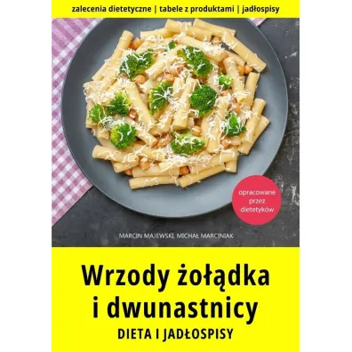 Wrzody �o��dka i dwunastnicy. Dieta i jad�ospisy - Marcin Majewski, Micha�  Marciniak