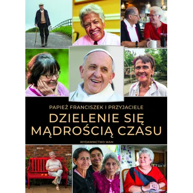 Dzielenie si� m�dro�ci� czasu - Papie� Franciszek - Jorge Mario Bergoglio Si