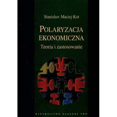 Polaryzacja ekonomiczna Teoria i zastosowanie - Stanis�aw Maciej Kot