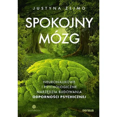 Spokojny m�zg. Neuronaukowe i psychologiczne narz�dzia budowania odporno�ci psychicznej - Justyna �ejmo