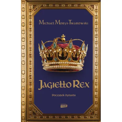 Jagie��o Rex. Pocz�tek dynastii