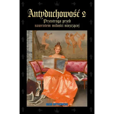 Antyduchowo�� 2. Przestroga przed nawrotem mi�o�ci niszcz�cej - Igor Witkowski