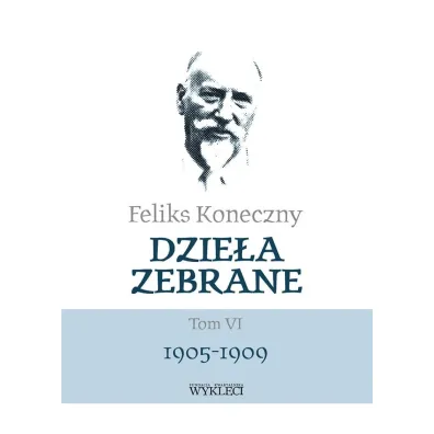 Feliks Koneczny. Dzie�a zebrane. Tom 6 - Feliks Koneczny