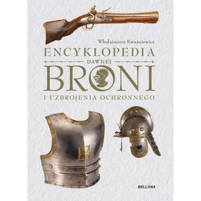 Encyklopedia dawnej broni i uzbrojenia ochronnego - W�odzimierz Kwa�niewicz
