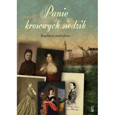 Panie kresowych siedzib - Magdalena Jastrz�bska