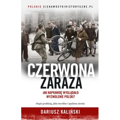 Czerwona zaraza. Jak naprawd� wygl�da�o wyzwolenie Polski? - Dariusz Kali�ski
