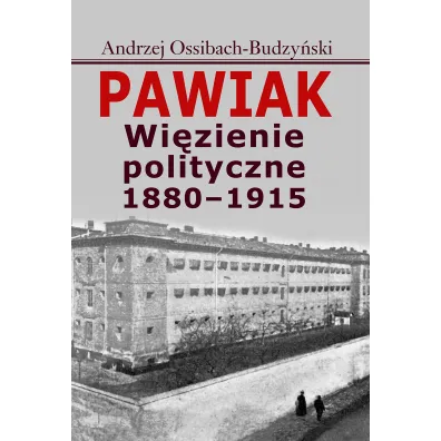 Pawiak. Wi�zienie polityczne 1880-1915 - Andrzej Ossibach-Budzy�ski
