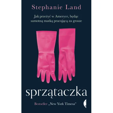 Sprz�taczka. Jak prze�y� w Ameryce, b�d�c samotn� matk� pracuj�c� za grosze - Stephanie  Land