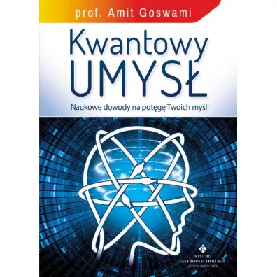 Kwantowy umys�. Naukowe dowody na pot�g� Twoich my�li - Amit Goswami
