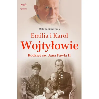 Emilia i Karol Wojty�owie. Rodzice �w. Jana Paw�a II - Milena Kindziuk