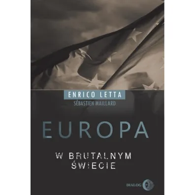 Europa w brutalnym �wiecie - Enrico Letta, Sebastien Maillard