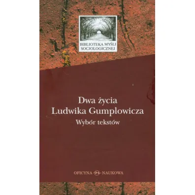 Dwa �ycia Ludwika Gumplowicza. Wyb�r tekst�w