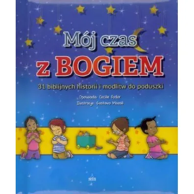 M�j czas z Bogiem 31 biblijnych historii i modlitw - Mazali Gustavo, Cecilie Fodor