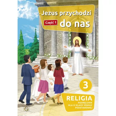 Jezus przychodzi do nas 3. Podr�cznik do religii dla klasy trzeciej szko�y podstawowej. Cz�� 1 - Piotr Goliszek