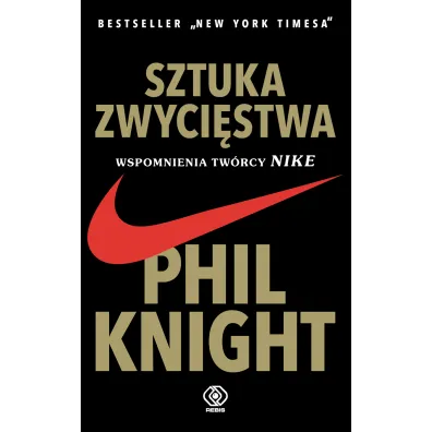 Sztuka zwyci�stwa. Wspomnienia tw�rcy Nike - Phil Knight