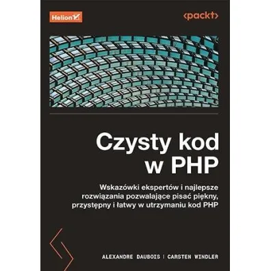 Czysty kod w PHP. Wskaz�wki ekspert�w i najlepsze rozwi�zania pozwalaj�ce pisa� pi�kny, przyst�pny i �atwy w utrzymaniu kod PHP - Alexandre Daubois, Carsten Windler