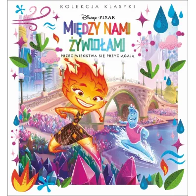 Kolekcja klasyki. Przeciwie�stwa si� przyciagaj�. Disney Pixar Mi�dzy nami �ywio�ami