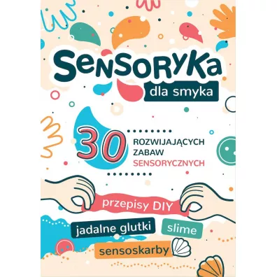 Sensoryka dla smyka. 30 rozwijaj�cych zabaw sensorycznych - Aleksandra  Char�zi�ska