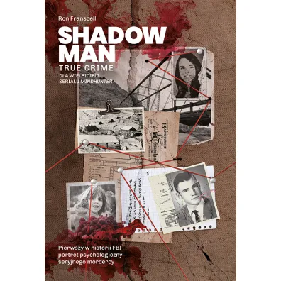 Shadowman. True crime. Pierwszy w historii FBI portret psychologiczny seryjnego mordercy