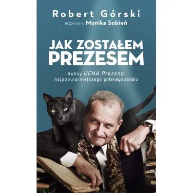Jak zosta�em Prezesem - Robert G�rski, Monika Sobie�