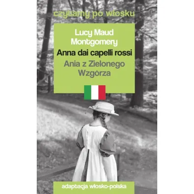 Anna dai capelli rossi / Ania z Zielonego Wzg�rza. Czytamy po w�osku - Lucy Maud Montgomery