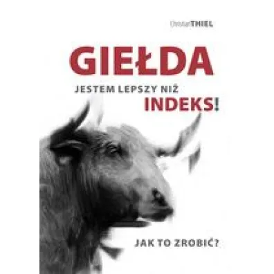 Gie�da. Jestem lepszy ni� indeks! Jak to zrobi�? - Christian Thiel