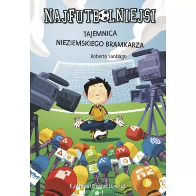 Tajemnica nieziemskiego bramkarza. Najfutbolniejsi. Tom 3 - Roberto Santiago