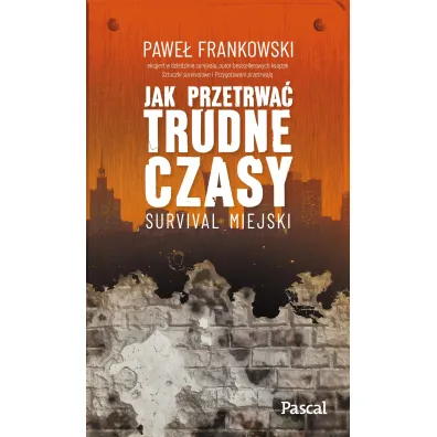 Jak przetrwa� trudne czasy. Survival miejski - Pawe� Frankowski