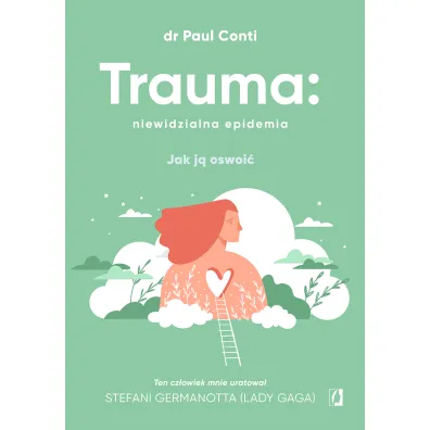 Trauma: niewidzialna epidemia. Jak j� oswoi� - Paul  Conti