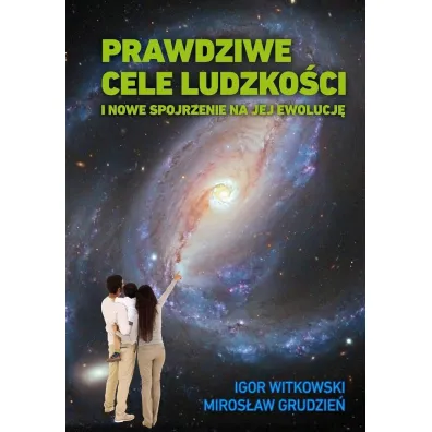Prawdziwe cele ludzko�ci - Igor Witkowski, Miros�aw  Grudzie�