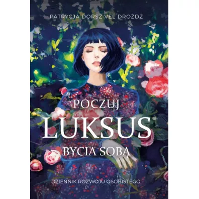Poczuj Luksus Bycia Sob Dziennik Rozwoju Osobistego dla Kobiet - Patrycja Dorsz Vel Drod