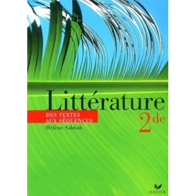 Litterature 2nde. Des textes aux sequences - Helene Sabbah