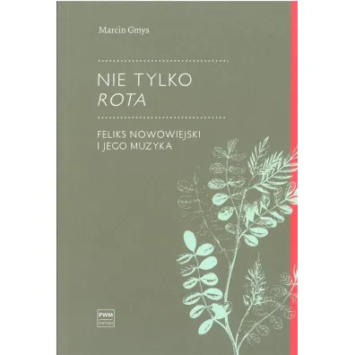 Nie tylko Rota. Feliks Nowowiejski i jego muzyka - Marcin Gmys