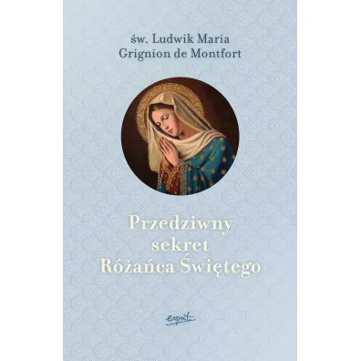 Przedziwny sekret R�a�ca �wi�tego - Ludwik Maria Grignion de Montfort
