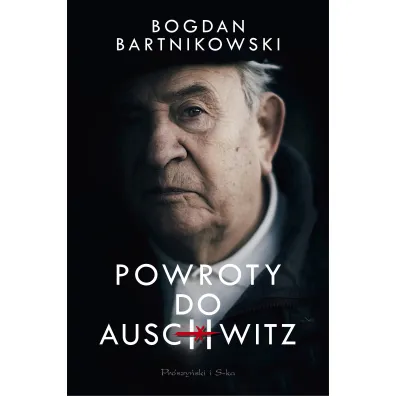 Powroty do Auschwitz - Bogdan  Bartnikowski