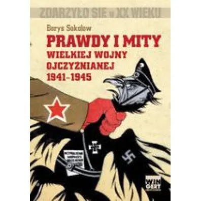 Prawdy i mity Wielkiej Wojny Ojczy�nianej 1941-1945 - Borys Soko�ow