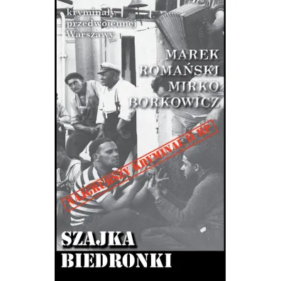 Krymina�y przedwojennej Warszawy. Szajka Biedronki - Marek Roma�ski, Borkowicz Mirko
