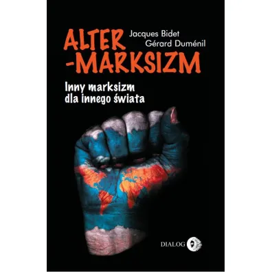 Altermarksizm. Inny marksizm dla innego �wiata - Jacques Bidet, Gerard Dumenil