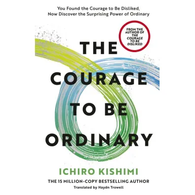 The Courage to be Ordinary - Ichiro Kishimi