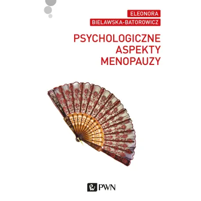Psychologiczne aspekty menopauzy - Eleonora Bielawska-Batorowicz