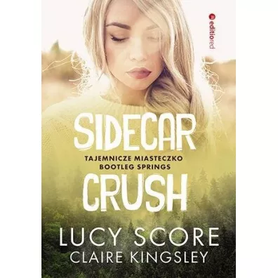 Sidecar Crush. Tajemnicze miasteczko Bootleg Springs - Lucy Score, Claire Kingsley