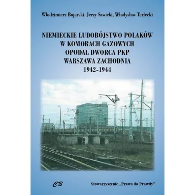 Niemieckie ludob�stwo Polak�w w komorach gazowych opodal Dworca PKP Warszawa Zachodnia 1942-1944