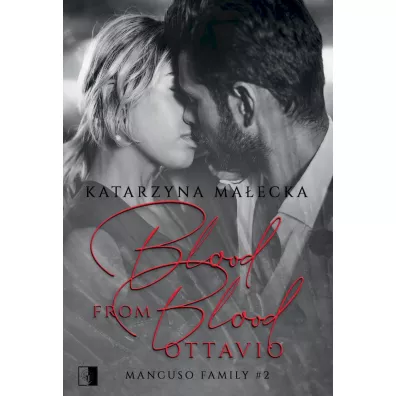 Blood from Blood. Ottavio. Mancuso Family. Tom 2 - Katarzyna Ma�ecka