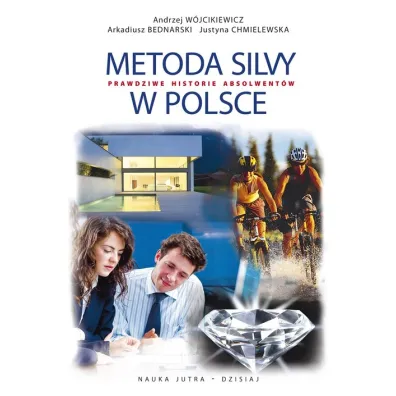 Metoda Silvy w Polsce. Prawdziwe historie absolwent�w - Andrzej W�jcikiewicz, Arkadiusz Bednarski, Justyna Chmielewska