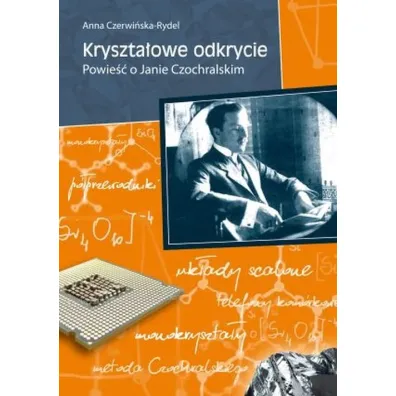 Kryszta�owe odkrycie. Powie�� o Janie Czochralskim - Anna Czerwi�ska-Rydel