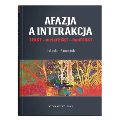 Afazja a interakcja. TEKST - metaTEKST - konTEKS - Jolanta Panasiuk